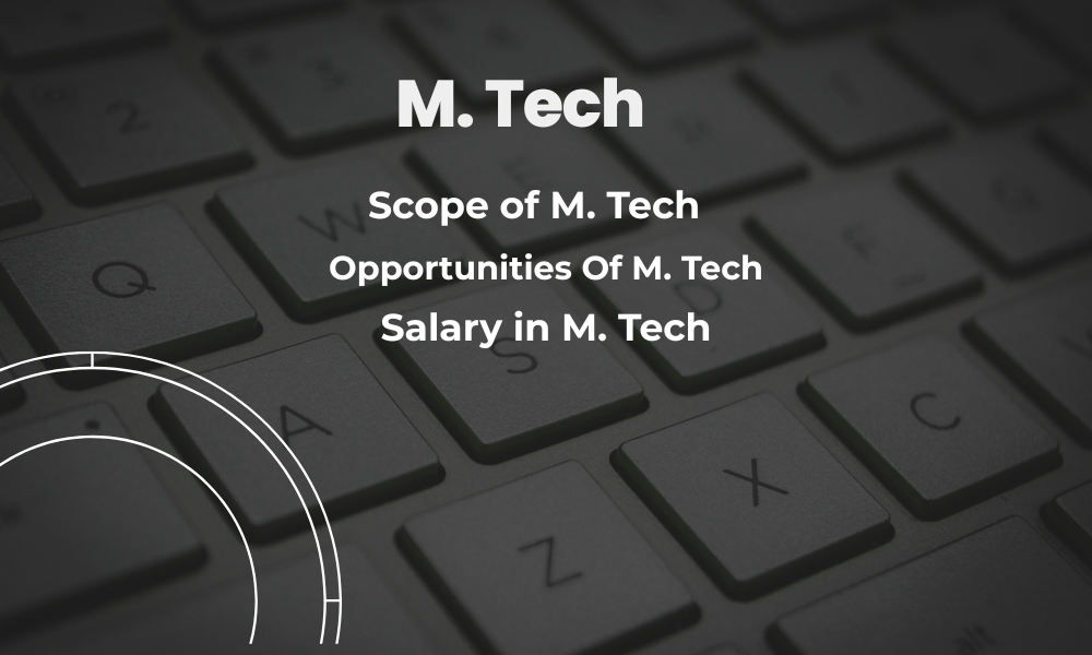 Scope of M. Tech 